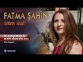 Fatma Şahin - Aşağıdan Gelir Benim Köşmenim (U.H)