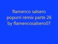 flamenco salsero popurri remix 26 by flamencosalsero07