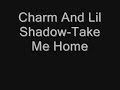 Charm ft Lil Shadow-Take Me Home