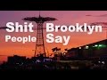 Shit Brooklyn People Say