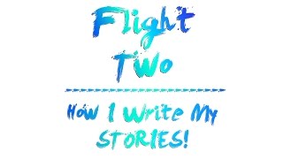How I Write My Stories | Creatively Foolish | Flight Two