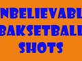 Unbelievable Basketball Shots-Bballbeast56