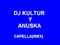 Dj Kultur y Anuska capella RMX