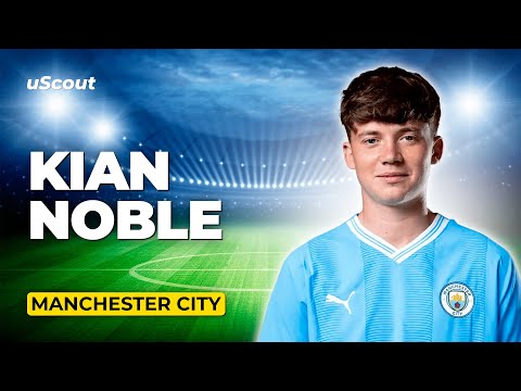 How Good Is Kian Noble at Manchester City?