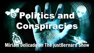 Politics And Conspiracies - Miriam Delicado on The justBernard Show