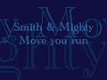 move you run from smith & mighty's album big world, small world with lyrics.

the duo of rob smith and ray mighty, hailing from bristol (england), pioneered trip-hop but never lived up to their fame. while their creative outlet was minimal, their production work launched massive attack and the entire movement.

big world small world (studio k7, 2000) features peter rose and a handful of guest vocalists (notably tammy payne). the trio delivers the usual stew of funky keyboards, pop strings, breathless breakbeats, heavy dub grooves, big-beat breaks, etc and a couple of sunny melodies but mostly this is easy-listening a` la mode.
