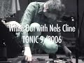 White Out with Nels Cline Live at Tonic