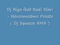 Dj Riga feat Radi Slavi - Nevozmozhno Prosto ( Dj Squeeze RMX )