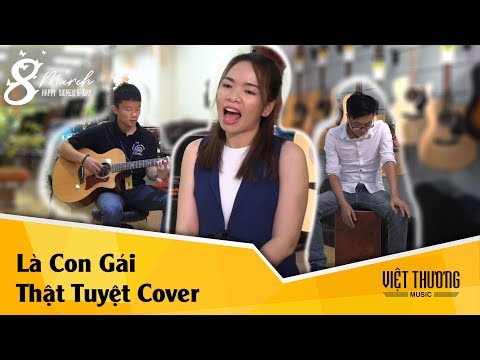 Việt Thương Music tung bản Cover Là Con Gái Thật Tuyệt nhân ngày 8-3
