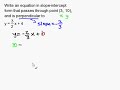 Write a Slope-Intercept Equation that is Perpendicular to a Line and Passes through a Point Write a Slope-Intercept Equation that is Perpendicular to a Line and Passes through a Point