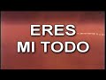 Eres mi todo