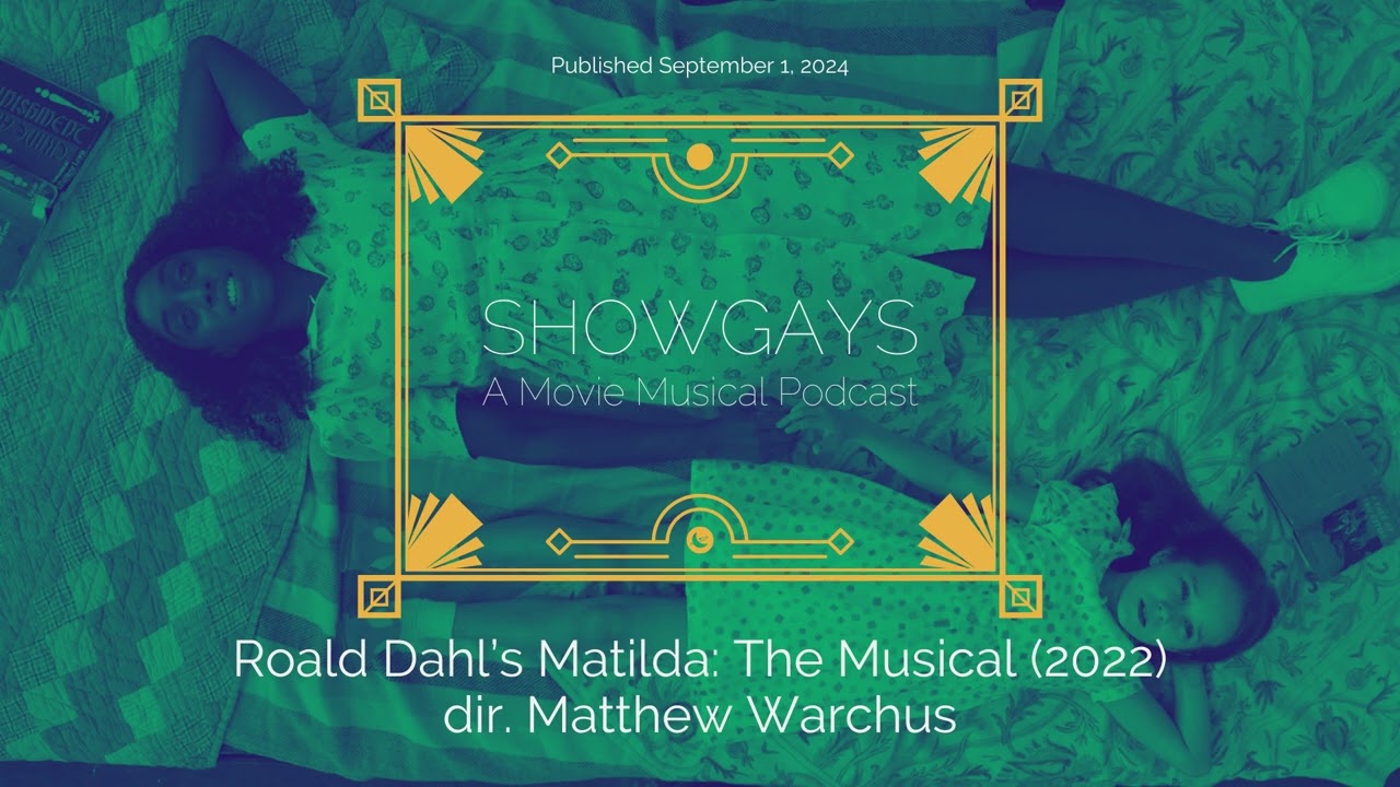 Roald Dahl's Matilda: The Musical (2022) dir. Matthew Warchus | Showgays: A Movie Musical Podcast