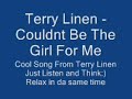 Terry Linen - Couldnt Be The Girl For Me