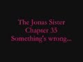 videos de The Jonas Sister- Chapter 35: Something's wrong...