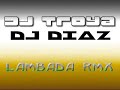 DJ Diaz&Dj Troya - Lambada Rmx 2011