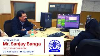 Interview  of Mr. Sanjay Banga, CEO, Tata Power-DDL on AIR FM Rainbow