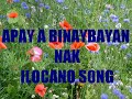 APAY A BINAYBAYAN NAK (ILOCANO SONG) APAY A BINAYBAYAN NAK (ILOCANO SONG)