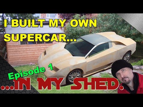 I built my own Supercar, in my shed!: Prototype Ep1