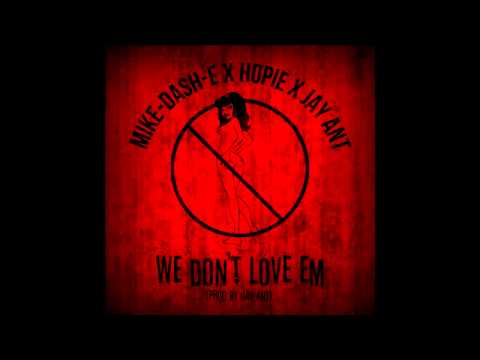 We Don't Love Em by Hopie x Mike-Dash-E x Jay Ant