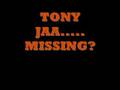 tony jaa.....missing?