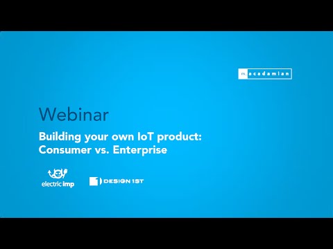 Macadamian Webinar: Building your own IoT product: Consumer vs. Enterprise considerations Macadamian Webinar: Building your own IoT product: Consumer vs. Enterprise considerations
