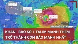 Dự báo thời tiết 17/7: Bão số 1 Talim trở thành cơn bão mạnh nhất trong vài năm gần đây