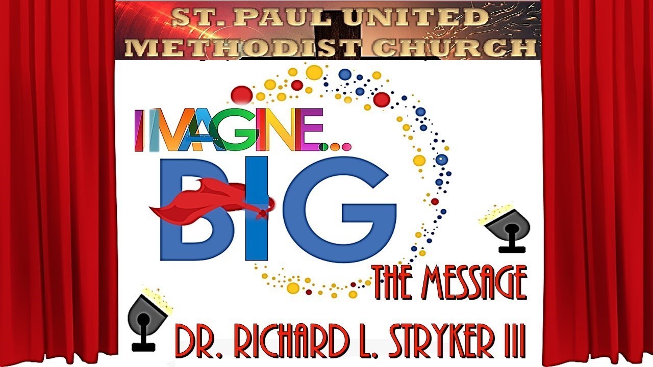 Imagine BIG | Dr. Richard Lane Stryker III | St. Paul UMC Worship - August 1, 2021