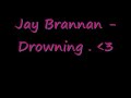 Jay Brannan - Drowning Jay Brannan - Drowning