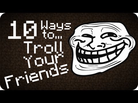 how to troll your friends in minecraft