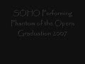 SOHO- Phantom of the Opera Medley- Graduation 2007 SOHO- Phantom of the Opera Medley- Graduation 2007