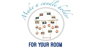 Make a candle holder for your room