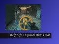 Half Life 2 Episode One Final (Cool Music)