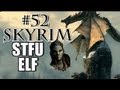 Skyrim Playthrough - #52 STFU ELF