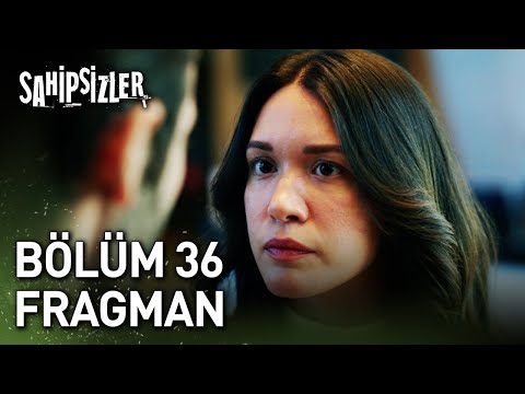 Sahipsizler 36. Bölüm Fragmanı                                                                                                                                                                                                                            