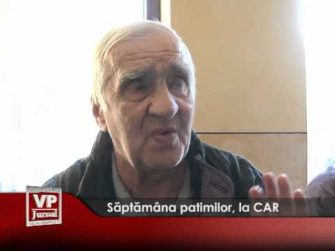 Săptămâna patimilor, la CAR