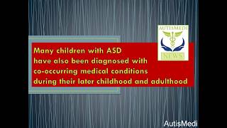 Many children with ASD have also been diagnosed with co-occurring medical conditions during their later childhood and adulthood 