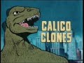godzilla  calico clones part 1