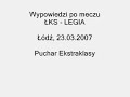 Wypowiedzi po meczu ŁKS - LEGIA23.03.2007