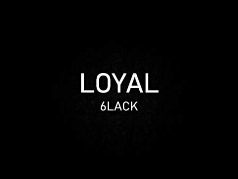 6LACK - Loyal (lyrics) 6LACK - Loyal (lyrics)