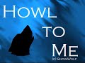 Howl to Me Opening *PREVIEW*