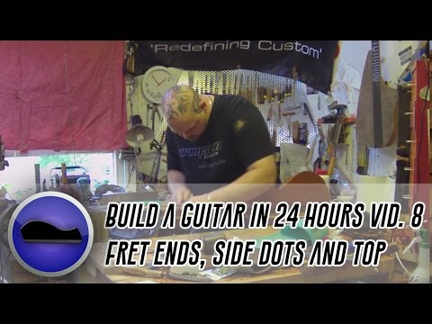 Video 8 - How to build a  guitar | dressing fret ends, fitting side dots and fitting the top