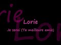 je serai (ta meilleure amie) ma meilleure amie on se conna�t depuis quelque temps m�m'si on se parlait peu souvent, c'est vrai tu lis en moi comme dans un livre ouvert je te sens si fragile, le coeur � d�couvert j'ai envie qu'on se dise tous nos moindres secrets car je resterai... ta meilleure amie {refrain:} je serai l�, toujours pour toi n'importe o� quand tu voudras je serai, toujours la m�me un peu boh�me pr�te � faire des folies je serai m�m'si la vie nous s�pare celle qui te redonnera l'espoir on n'laissera rien au hasard car tu sais, que je resterai ta meilleure amie et si des fois on se chamaille pour un gar�on ou pour un d�tail (et �a donne) tout pour toi, tout pour moi j'ai bien l'impression qu'on se ressemble, qu'on est bien ensemble j'ai envie qu'on se parle de tout et de rien oui je resterai ta meilleure amie {refrain : 2x} je serai l�, toujours pour toi n'importe o� quand tu voudras je serai, toujours la m�me un peu boh�me pr�te � faire des folies je serai m�m'si la vie nous s�pare celle qui te redonnera l'espoir on n'laissera rien au hasard car tu sais, que je resterai ta meilleure amie