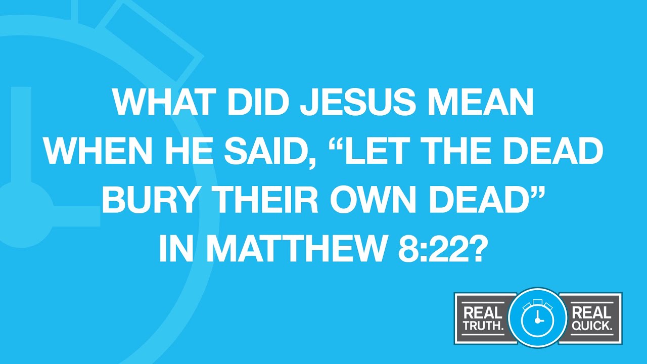 What Did Jesus Mean When He said "Let the Dead Bury Their own Dead" in Matthew 8:22?