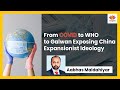 From COVID to WHO to Galwan Exposing China Expansionist Ideology | Aabhas  Maldahiyar