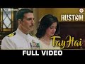 Tay Hai - Full Video | Rustom | Akshay Kumar & Ileana D'cruz | Ankit Tiwari Tay Hai - Full Video | Rustom | Akshay Kumar & Ileana D'cruz | Ankit Tiwari