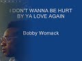 Bekijk muziek clip van Bobby Womack met I Dont Wanna Be Hurt By Ya Love Again
