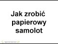 Jak zrobić papierowy samolot [ spryciarze.pl ]