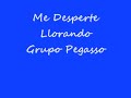 Me Desperte Llorando - Grupo Pegasso