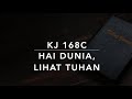 KJ 168c Hai Dunia, Lihat Tuhan