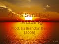 Chris Santiago - Missing (Prod. By Brandon Beal) (2008) HOT! Chris Santiago - Missing (Prod. By Brandon Beal) (2008) HOT!